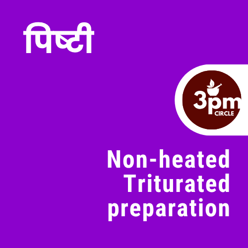 Pishti/Non-heated Triturated preparation