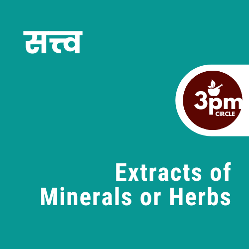 Satva/Extracts of Minerals or Herbs